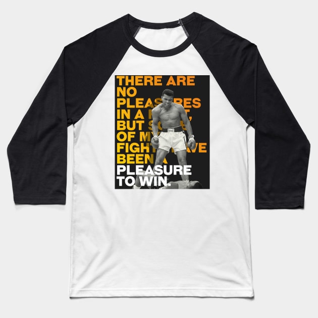 Muhammed Ali | There are no pleasures in a fight, but some of my fights have been a pleasure to win. Baseball T-Shirt by ErdiKara